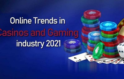 Online trends in casinos and gaming industry 2021